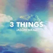 3 Things - Jason Mraz