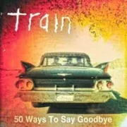 50 Ways To Say Goodbye - Train