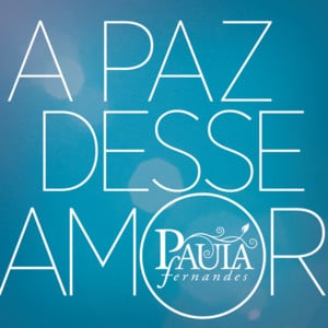 A Paz Desse Amor - Paula Fernandes