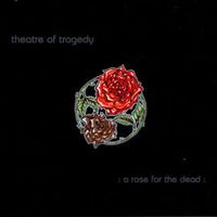 A rose for the dead - Theatre of tragedy