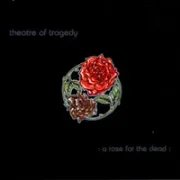 A rose for the dead - Theatre of tragedy