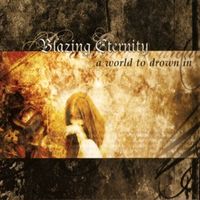 A world to drown in - Blazing eternity