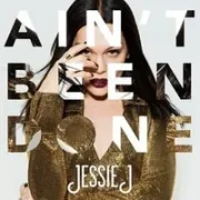 Ain’t Been Done - Jessie J