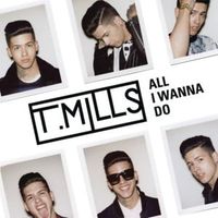 All I Wanna Do - T. Mills