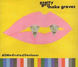 All medicated geniuses - Pretty girls make graves