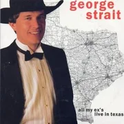 All My Ex’s Live in Texas - George Strait