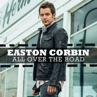 All Over the Road - Easton Corbin