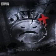 All we got iz us (evil streets) - Onyx