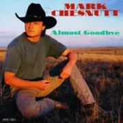 Almost goodbye - Mark chesnutt