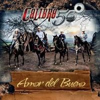 Amor Del Bueno - Calibre 50