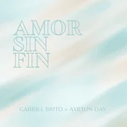 Amor Sin Fin ft. Ayrton Day - Gabriel Brito