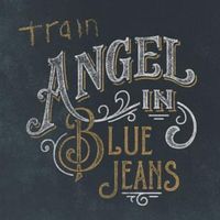 Angel In Blue Jeans - Train