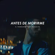 Antes de Morirme ft. ROSALÍA - C. Tangana