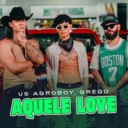 Aquele Love ft. GREGO - Us Agroboy