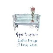 Aquí Te Espero (Versión Balada) ft. Carlos Rivera - Beatriz Luengo