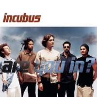 Are you in? - Incubus