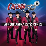 Aunque Ahora Estés Con El - Calibre 50