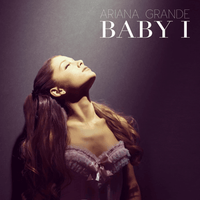 Baby I - Ariana Grande