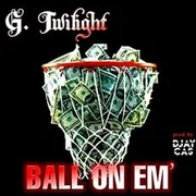 Ball On Em’ - G. Twilight