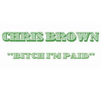 Bitch I’m Paid - Chris Brown