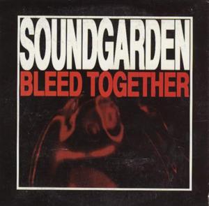 Bleed together - Soundgarden