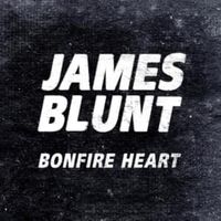 Bonfire Heart - James Blunt