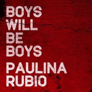 Boys Will Be Boys - Paulina Rubio