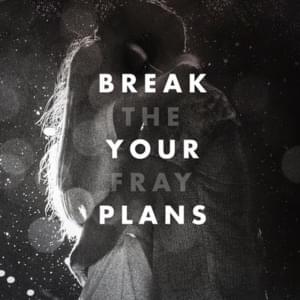 Break Your Plans - The Fray