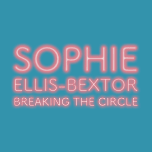 Breaking the Circle - Sophie Ellis-Bextor
