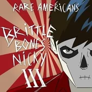 Brittle Bones Nicky 3 - Rare Americans