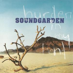 Burden in my hand - Soundgarden