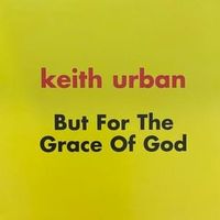 But for the grace of god - Keith urban