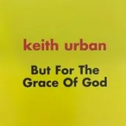 But for the grace of god - Keith urban