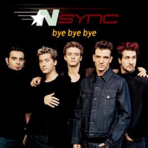 Bye Bye Bye - NSYNC