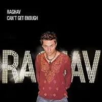 Can't get enough - Raghav