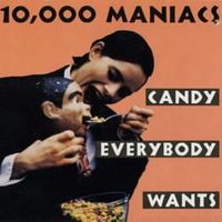 Candy everybody wants - 10,000 maniacs