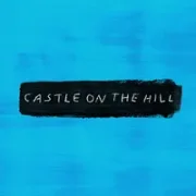 Castle On The Hill - Ed Sheeran