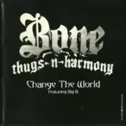 Change the world - Bone thugs n harmony