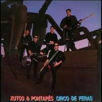 Circo de feras - Xutos & pontapés