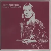 Come in from the cold - Joni mitchell