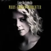 Come on come on - Mary chapin carpenter