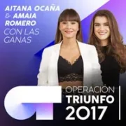 Con las ganas ft. Amaia & Aitana - Operación Triunfo 2017