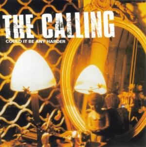 Could it be any harder - The calling
