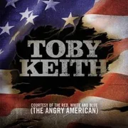 Courtesy of the Red, White, and Blue (The Angry American) - Toby Keith