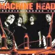 Crashing around you - Machine head