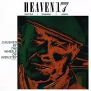 Crushed by the wheels of industry - Heaven 17