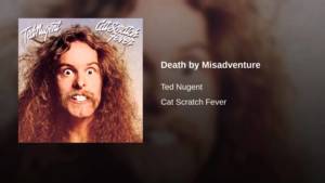Death by misadventure - Ted nugent