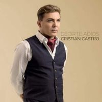 Decirte Adiós - Cristian Castro