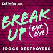 Break Up Bye Bye (Frock Destroyers Version) - Ruel
