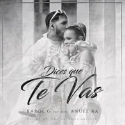 Dices Que Te Vas ft. Anuel AA - Karol G